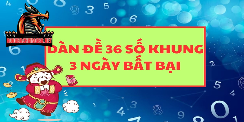 Tìm dàn đề 36 số nuôi 3 ngày dựa vào lô rơi 