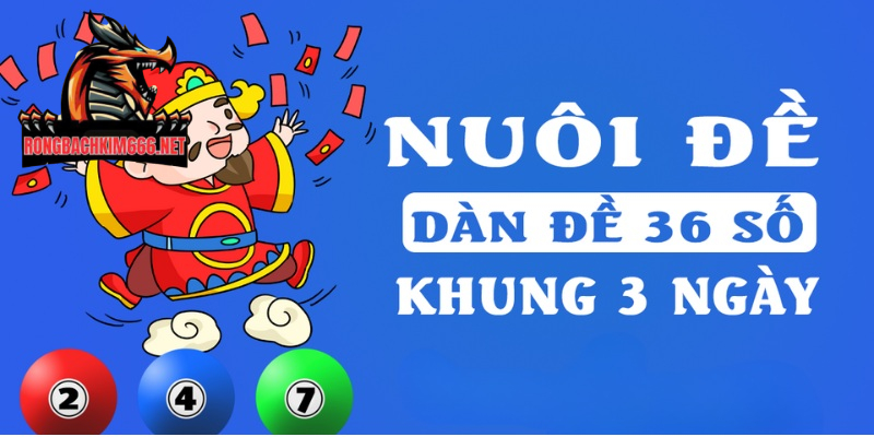 Vào tiền thông minh khi nuôi dàn đề 36 số trong 3 ngày 