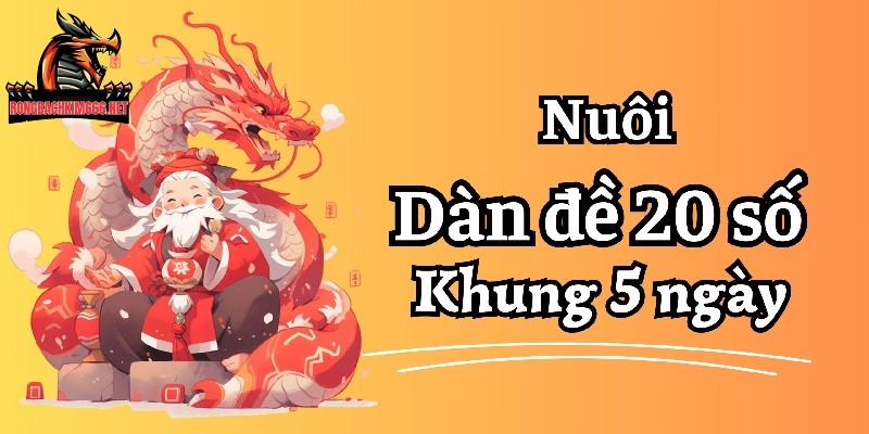 Bạn có thể chọn nuôi dàn đề 20 số khung 5 ngày theo bạc nhớ