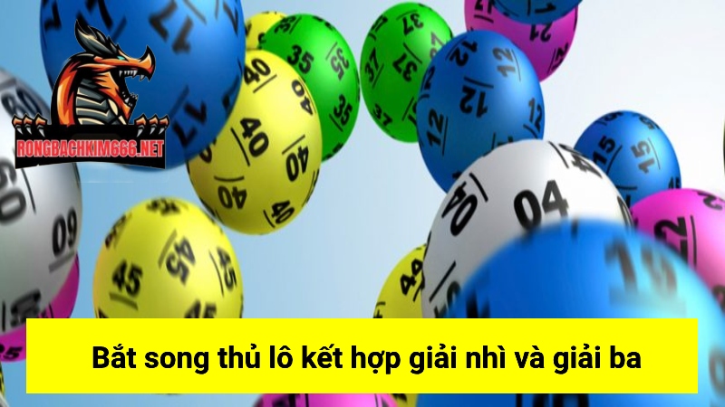 Bắt số song thủ lô thông qua việc kết hợp giải nhì và giải ba