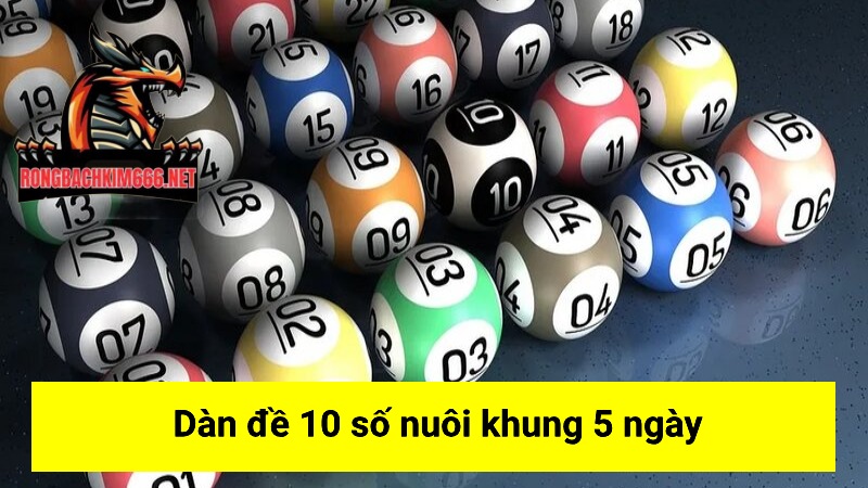 Dàn đề 10 số nuôi khung 5 ngày hiện được nhiều lô thủ áp dụng