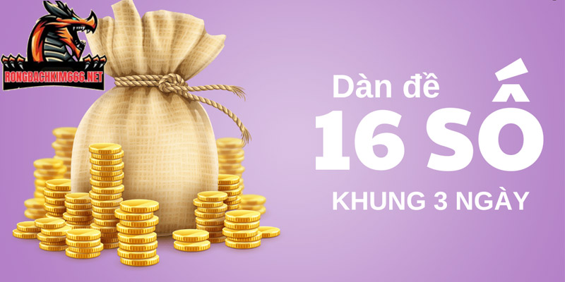 Khái niệm dàn đề 16 số khung 3 ngày