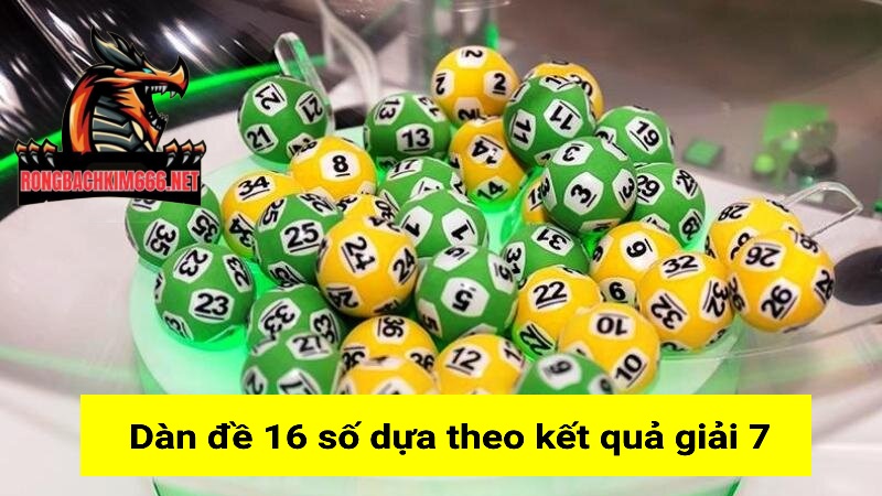 Dàn đề 16 số dựa theo kết quả giải 7