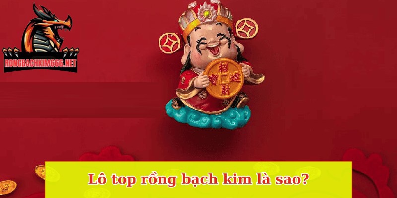 Lô top rồng bạch kim được nhiều người chơi chọn lựa tham gia