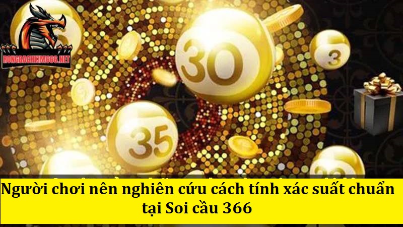 Người chơi nên nghiên cứu cách tính xác suất chuẩn tại Soi cầu 366