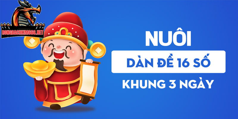 Nuôi dàn đề 16 số khung 3 ngày