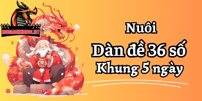 Nuôi dàn đề 36 số khung 5 ngày cần phân tích kết quả trước đó