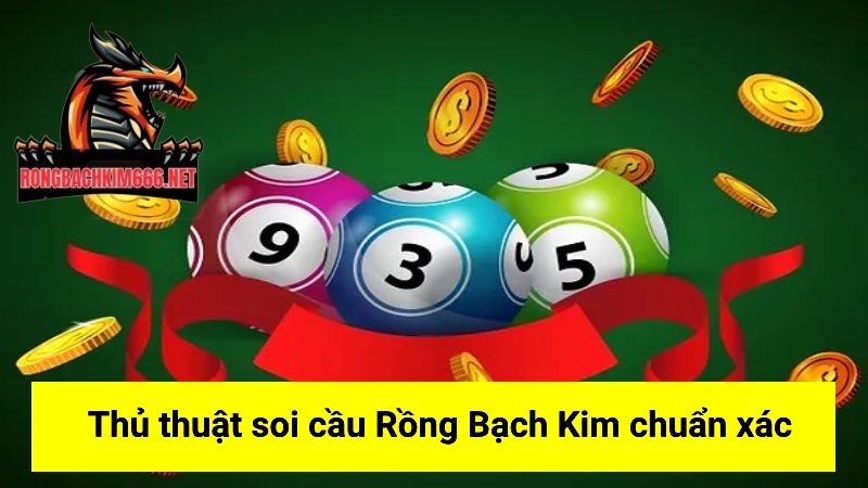 Thủ thuật soi cầu rồng bạch kim 666 chuẩn xác hỗ trợ người chơi hiệu quả